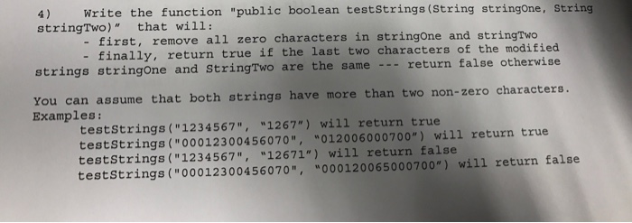  4) Write the function "public boolean teststrings(String stringone, string stringTwo)" that