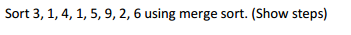  Sort 3, 1, 4, 1, 5, 9, 2, 6 using merge