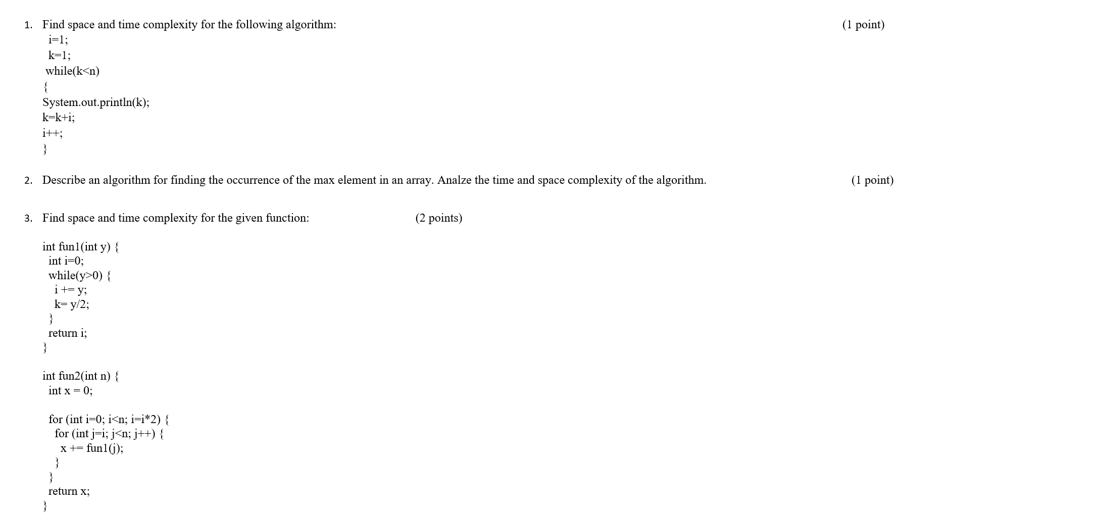  Find space and time complexity for the following algorithm: (1 point)