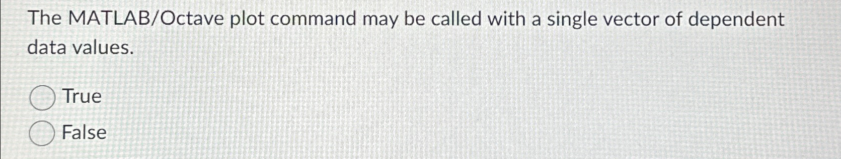  The MATLAB/Octave plot command may be called with a single vector