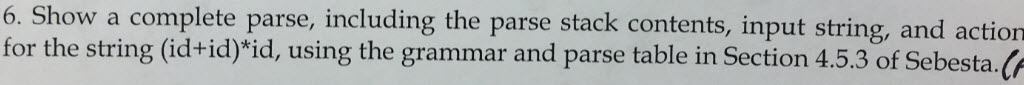  6. Show a complete parse, including the parse stack contents, input