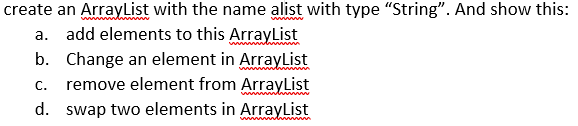 Use Java Please create an ArrayList with the name alist with type