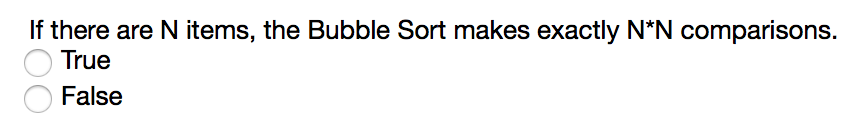  If there are N items, the Bubble Sort makes exactly N*N