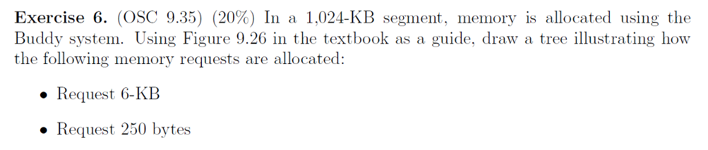  Exercise 6. (OSC 9.35) (20%) In a 1,024-KB segment, memory is