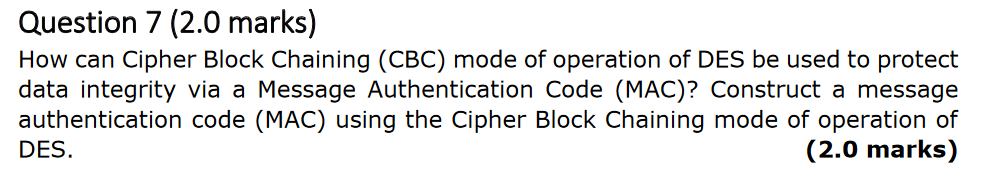  Question 7 (2.0 marks) How can Cipher Block Chaining (CBC) mode