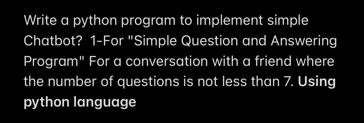  Write a python program to implement simple Chatbot? 1-For "Simple Question