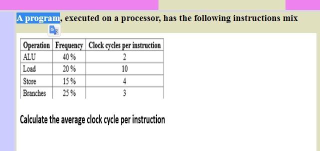 processor, has the following instructions mix Operation Frequency Clock cycles per instruction
