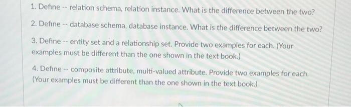  1. Define - relation schema, relation instance. What is the difference