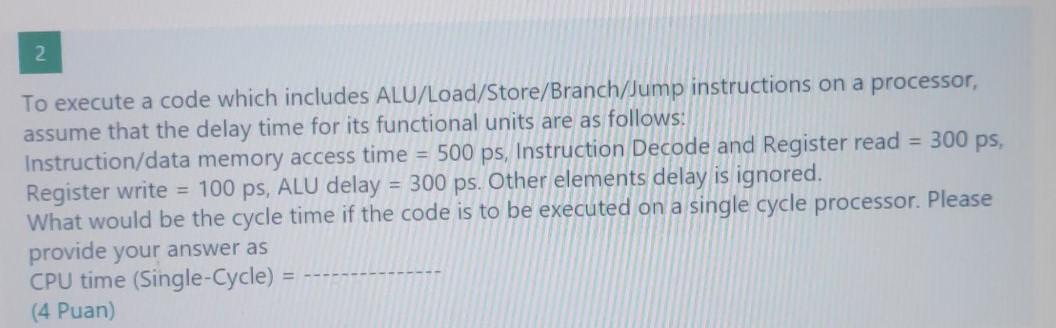  To execute a code which includes ALU/Load/Store/Branch/Jump instructions on a processor,