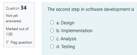  The second step in software development is Question 34 Not yet