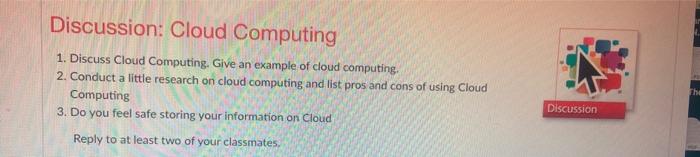  Discussion: Cloud Computing 1. Discuss Cloud Computing. Give an example of