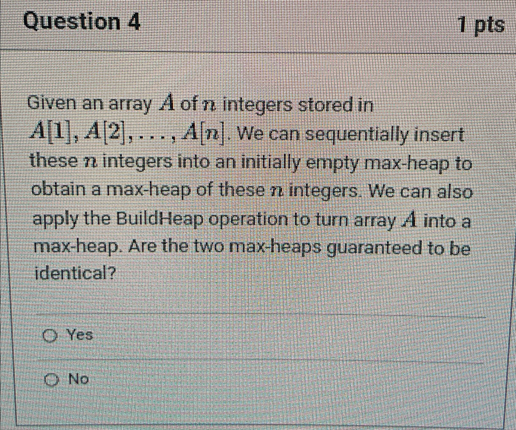  Question 4 1pts Given an array A of n integers stored