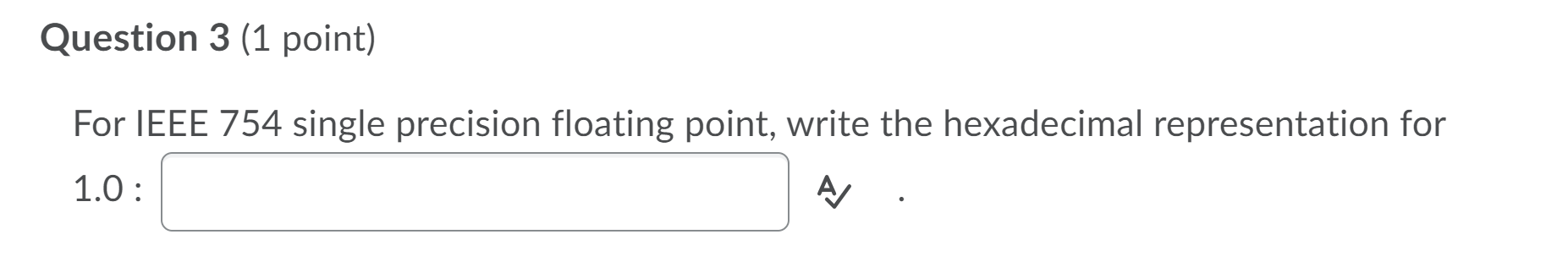  Question 3 (1 point) For IEEE 754 single precision floating point,