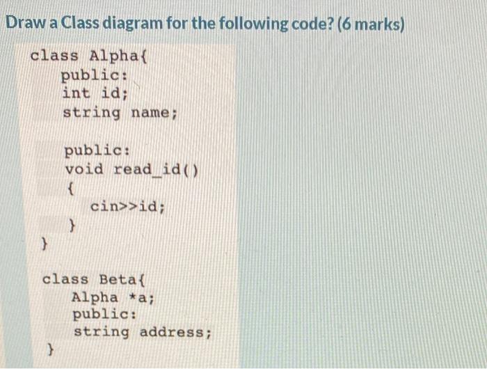  Draw a Class diagram for the following code? (6 marks) class