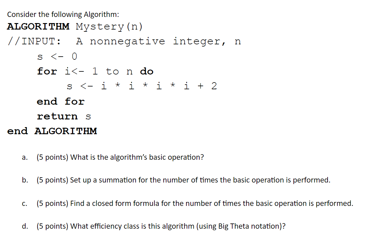  Consider the following Algorithm: ALGORITHM Mystery (n) //INPUT: A nonnegative integer,