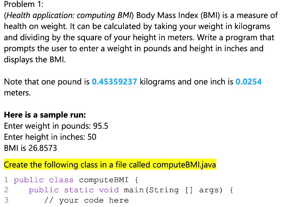  please code in java Problem 1: (Health application: computing BM) Body