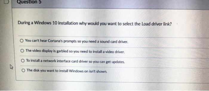  Question 5 During a Windows 10 installation why would you want