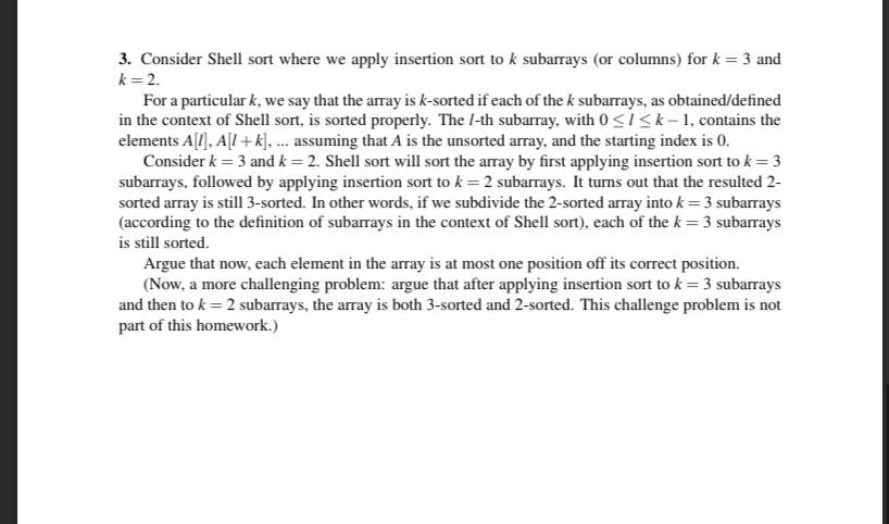 Please answer 3. Consider Shell sort where we apply insertion sort to