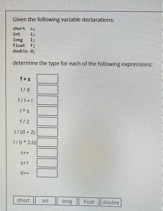  Given the following variable declarations: short s; int i; long 1;
