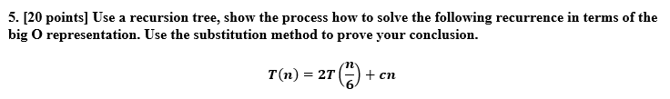 5. [20 points] Use a recursion tree, show the process how