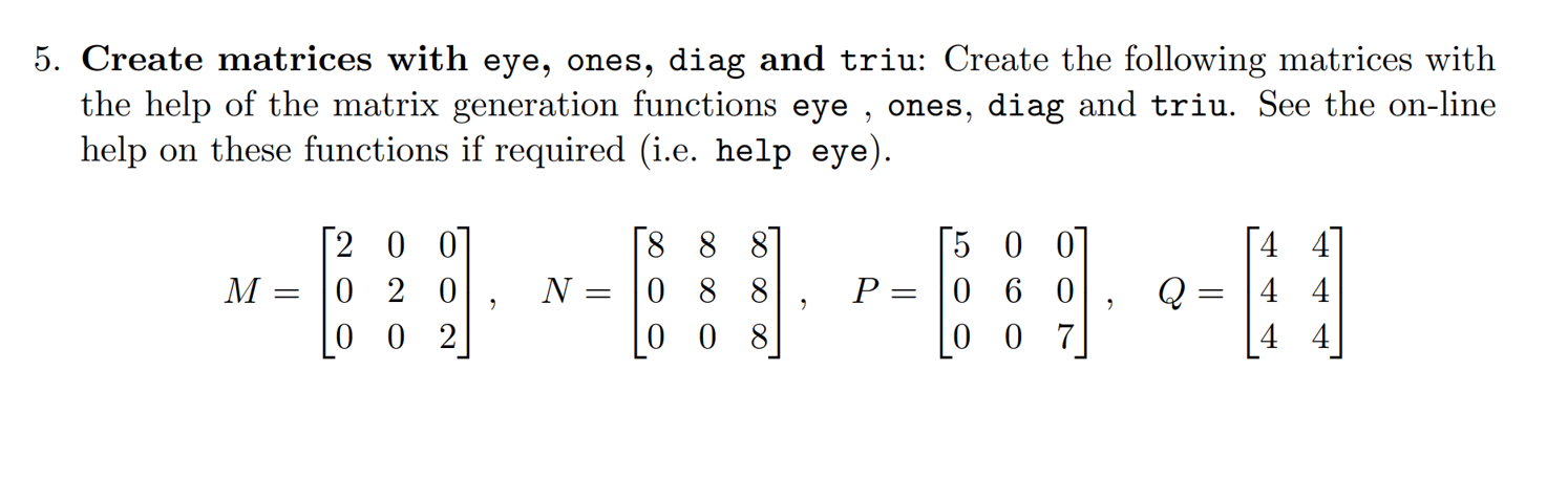 Needs to be program in MATLAB 5. Create matrices with eye, ones,