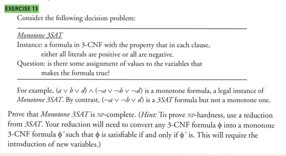 EXERCISE 13 Consider the following decision problem: Monotone 3SAT Instance: a