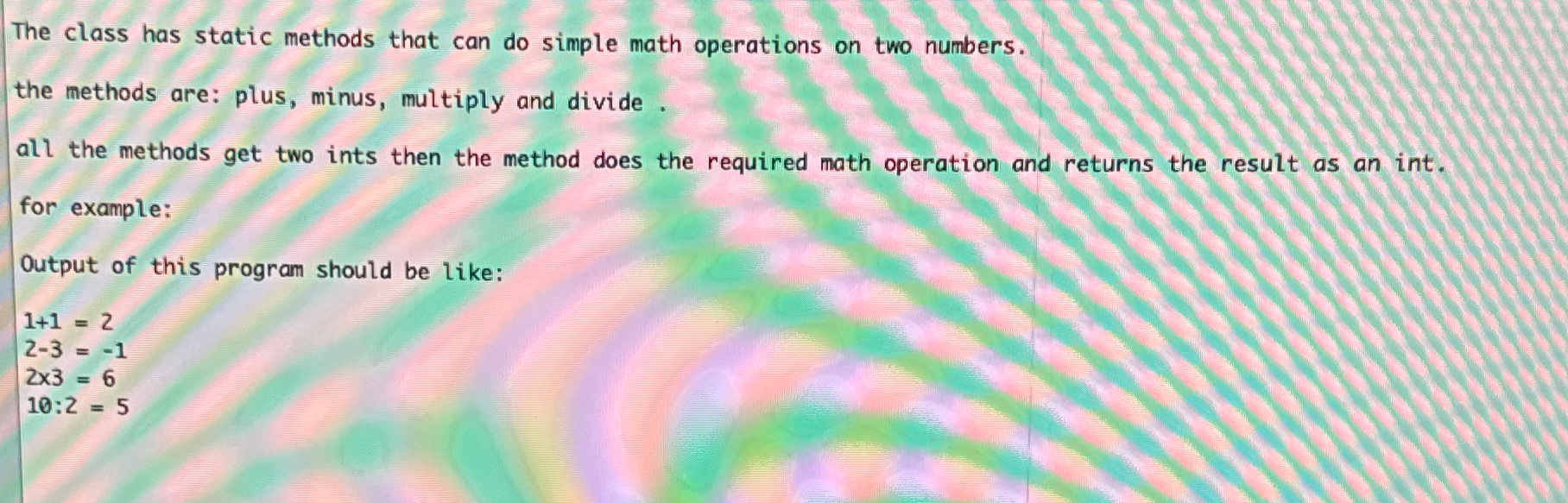  The class has static methods that can do simple math operations