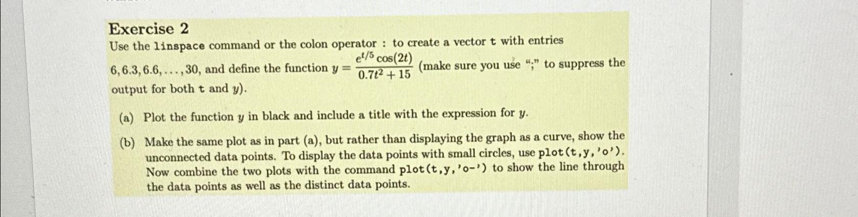  Exercise 2 Use the linspace command or the colon operator :