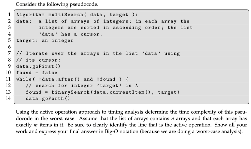  Consider the following pseudocode. Algorithm multisearch( data, target ): data: a