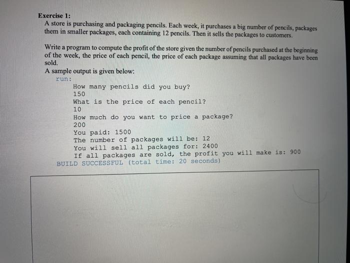 java netbeans Exercise 1: A store is purchasing and packaging pencils. Each
