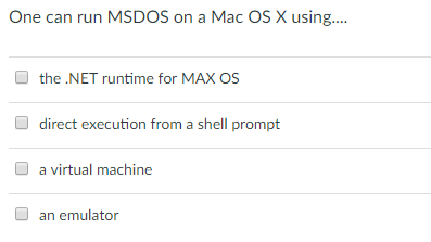  One can run MSDOS on a Mac OS X using... the