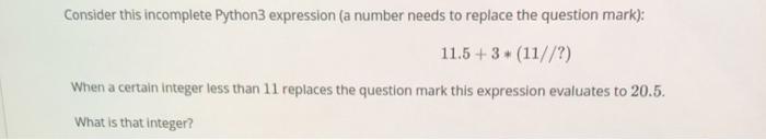  Consider this incomplete Python3 expression (a number needs to replace the
