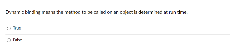  Dynamic binding means the method to be called on an object