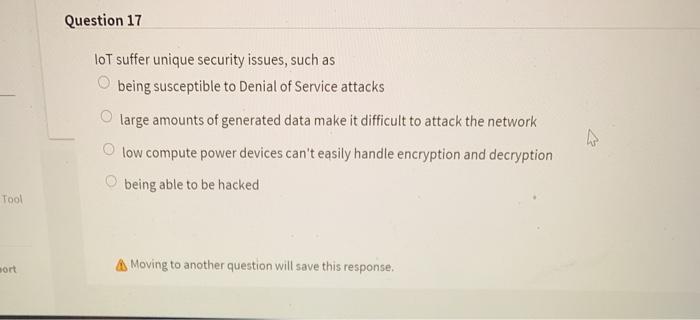  Question 17 loT suffer unique security issues, such as being susceptible