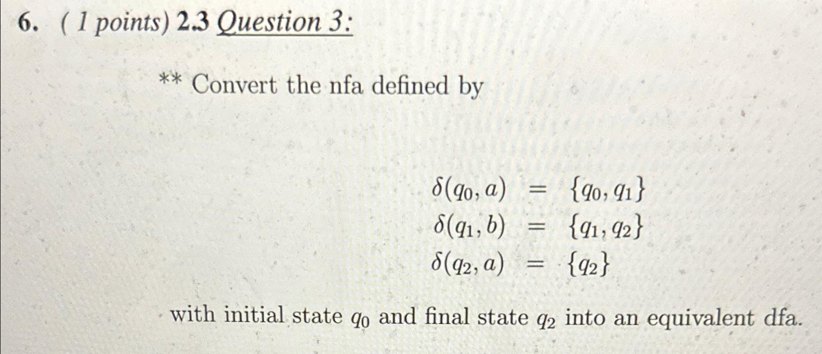  (1 points)2.3 Question 3: ** Convert the nfa defined by (q0,a)={q0,q1}