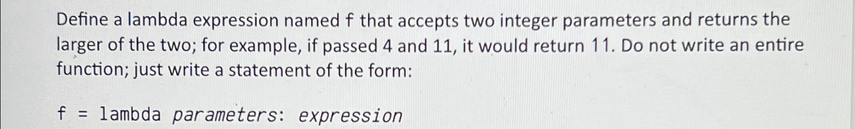  Define a lambda expression named f that accepts two integer parameters