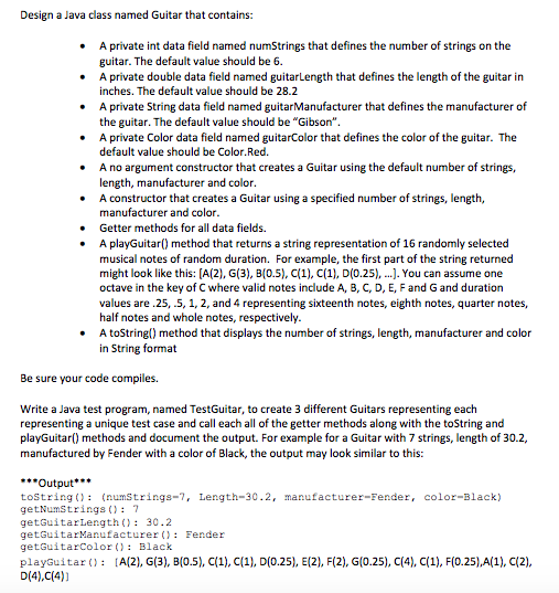  Design a Java class named Guitar that contains: A private int