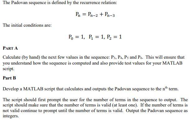MATLAB ONLY The Padovan sequence is defined by the recurrence relation: Pa