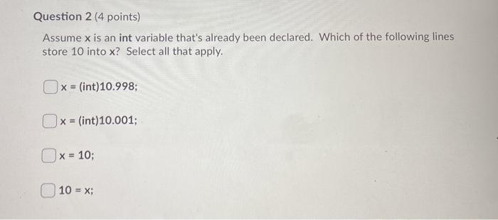  Question 2 (4 points) Assume x is an int variable that's