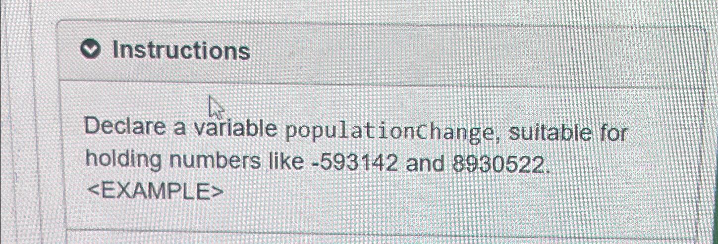  Instructions Declare a variable populationchange, suitable for holding numbers like -593142