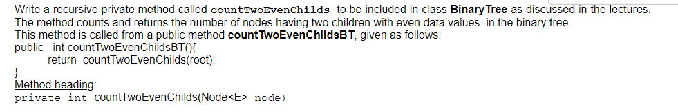Data Structures Write a recursive private method called countTwoEvenChilds to be included