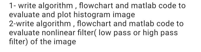  1- write algorithm , flowchart and matlab code to evaluate and