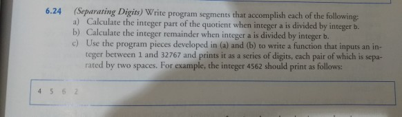  c++ (Separating Digits) Write program segments that accomplish each of the