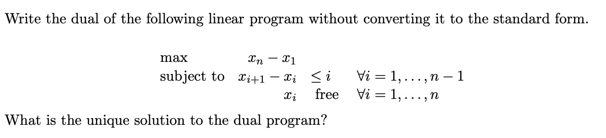  Write the dual of the following linear program without converting it