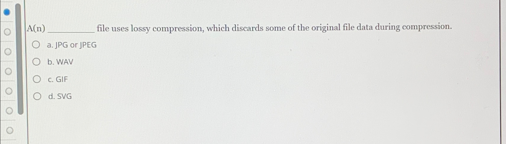  A(n) file uses lossy compression, which discards some of the original