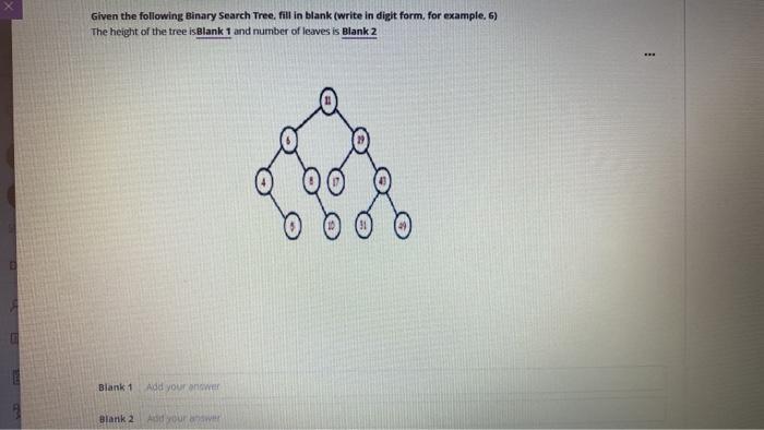  Given the following Binary Search Tree, fill in blank (write in