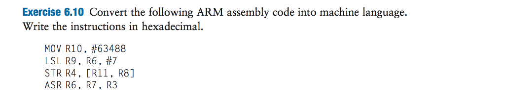  Exercise 6.10 Convert the following ARM assembly code into machine language.