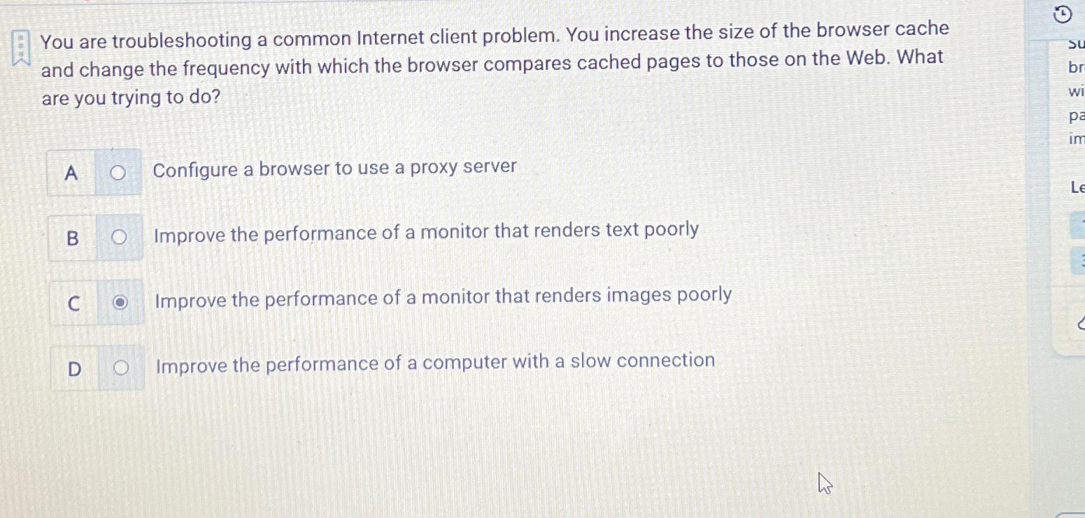  You are troubleshooting a common Internet client problem. You increase the