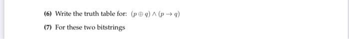 (6) Write the truth table for: (p) ^ (9) (7) For