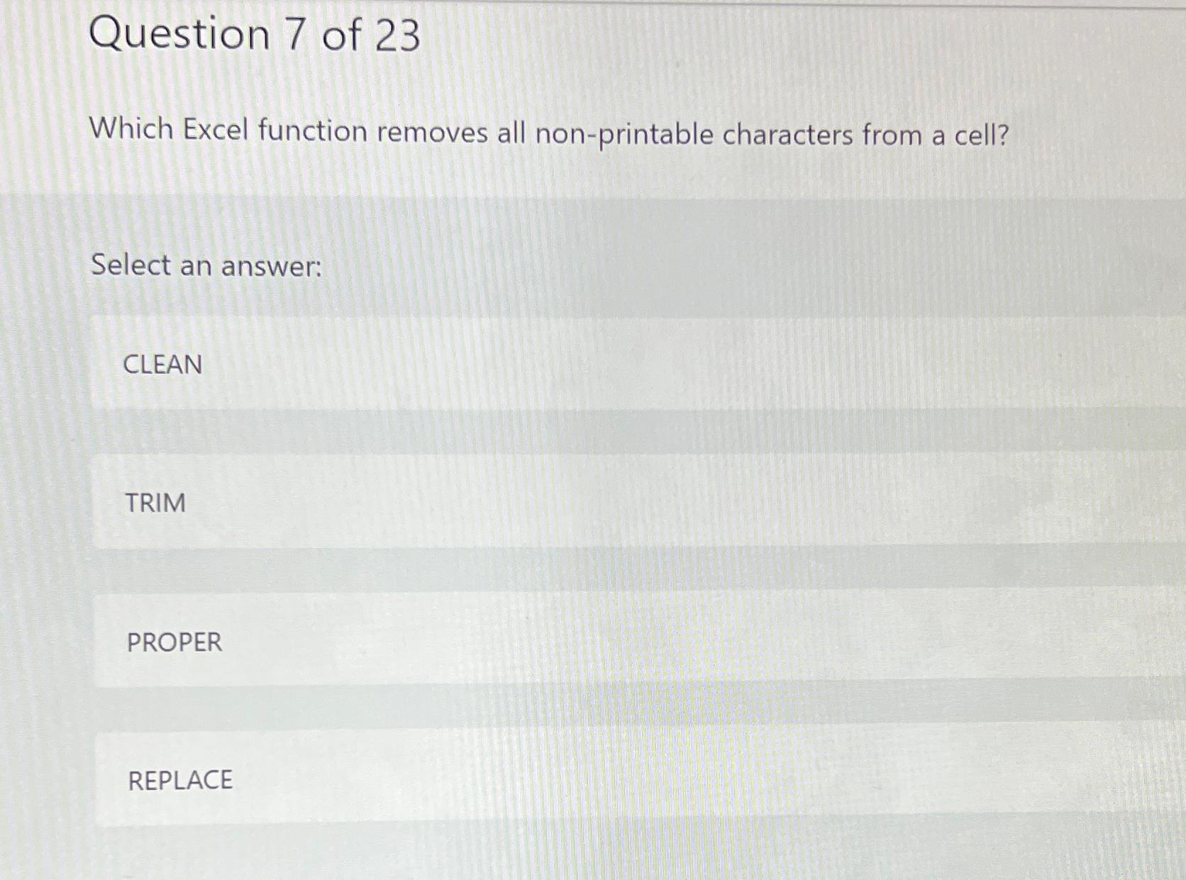  Question 7 of 23 Which Excel function removes all non-printable characters
